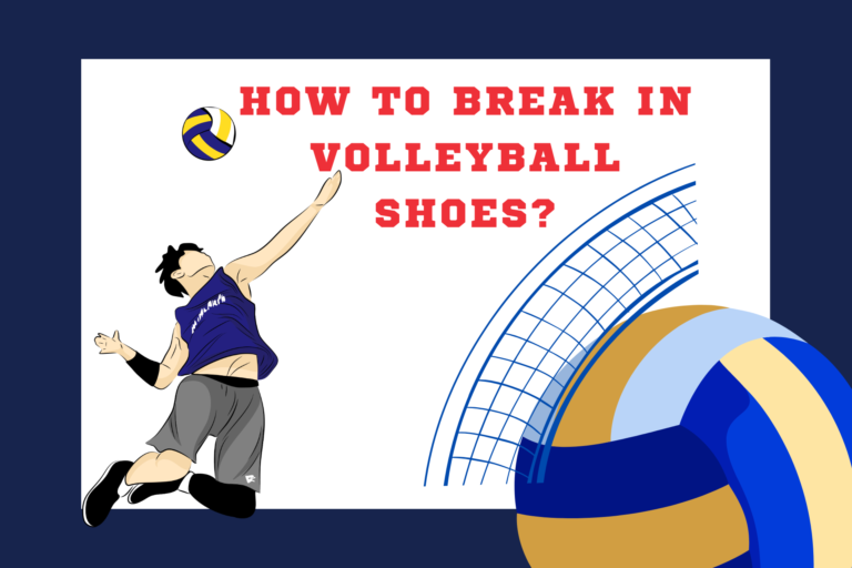 A complete guide on how to break in Volleyball shoes?