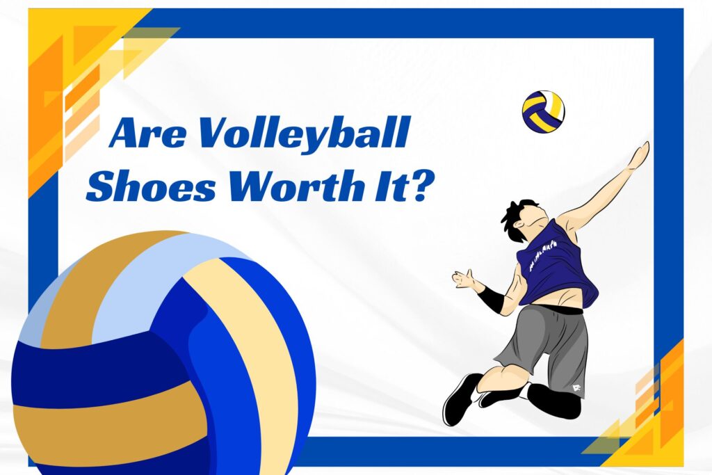 Are Volleyball Shoes Worth It?