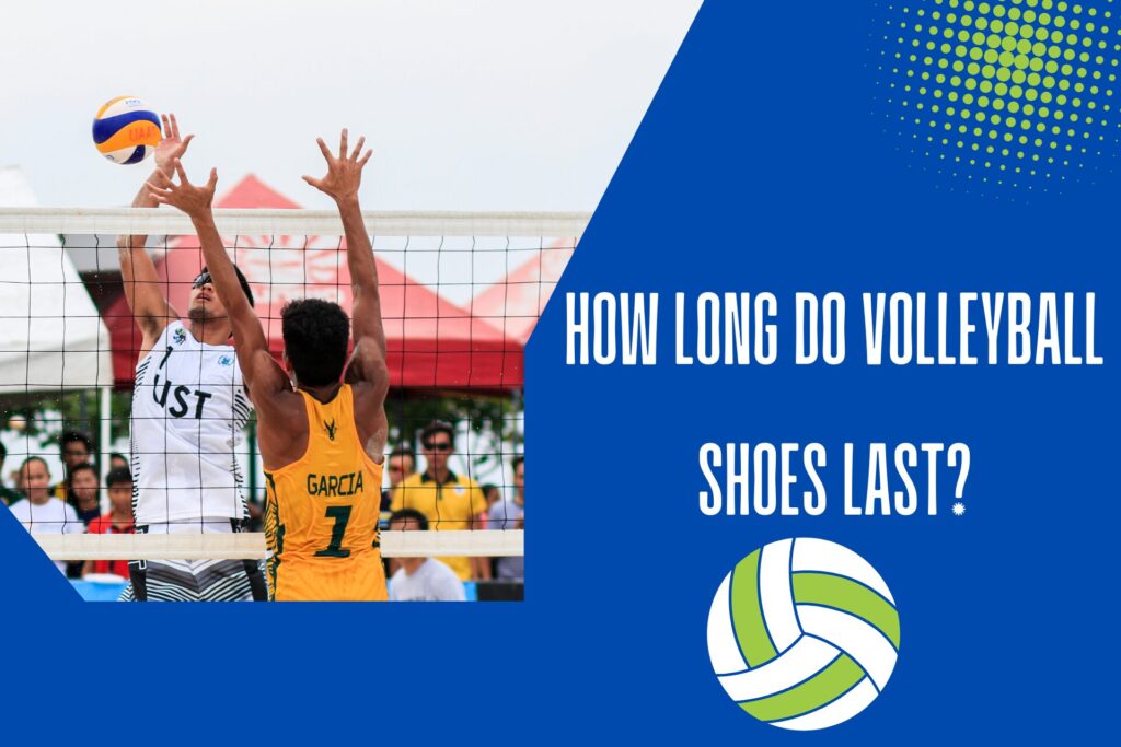 How long do volleyball shoes last?